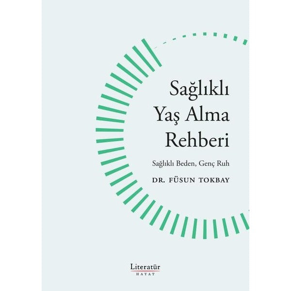 Sağlıklı Yaş Alma Rehberi - Sağlıklı Yaş Alma Rehberi Sağlıklı Beden Genç Ruh | Literatür Hayat (İnce Kapak)