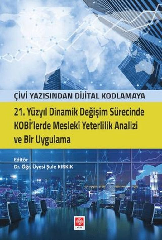 21. Yüzyıl Dinamik Değişim Sürecinde Kobi'lerde Mesleki Yeterlilik Analizi ve Bir Uygulama | Ekin Basım Yayın (Ciltsiz)