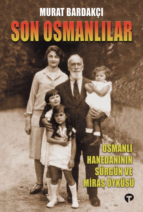 Son Osmanlılar - Osmanlı Hanedanının Sürgün ve Miras Öyküsü | Turkuvaz Yayınları