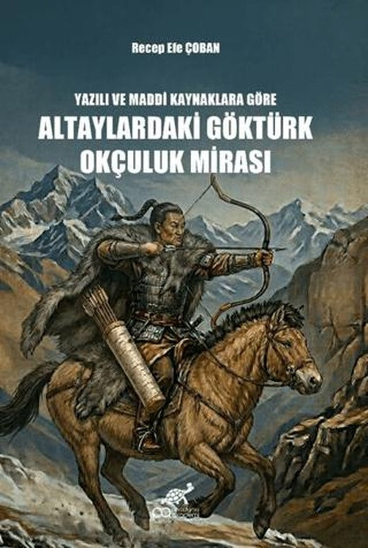 Yazılı ve Maddi Kaynaklara Göre Altaylardaki Göktürk Okçuluk Mirası