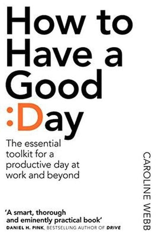 How To Have A Good Day: The Essential Toolkit for a Productive Day at Work and Beyond | Pan MacMillan