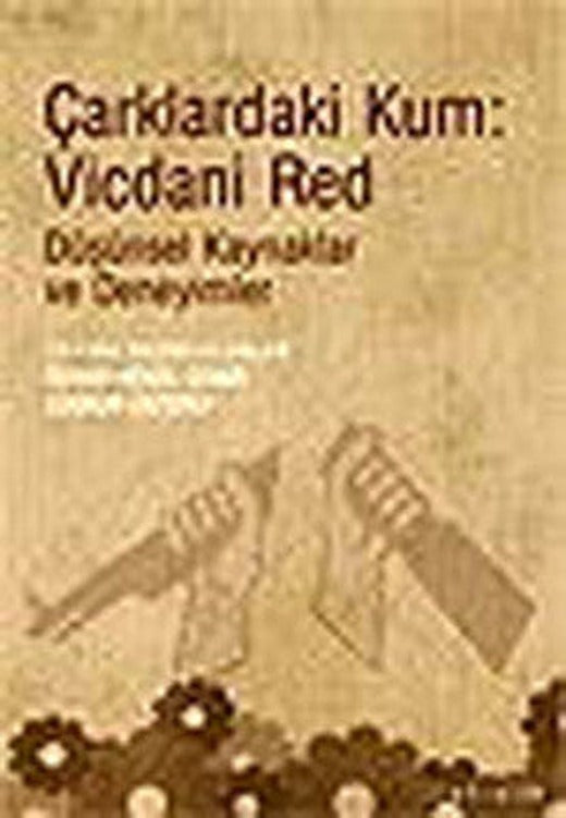 Çarklardaki Kum : Vicdani Red - Düşünsel Kaynaklar Ve Deneyimler | İletişim Yayınları