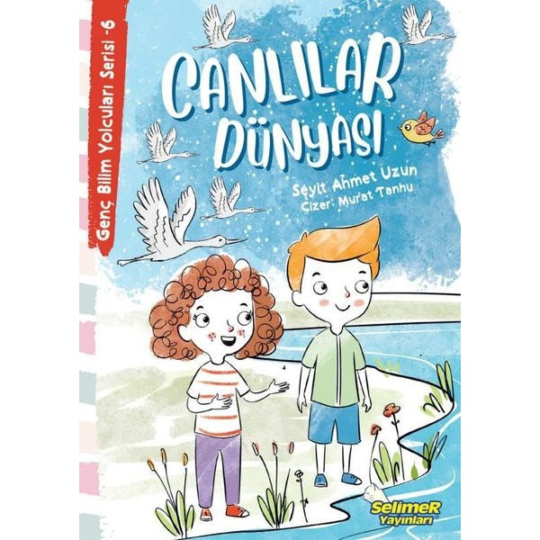 Canlılar Dünyası - Genç Bilim Yolcuları Serisi 6 | Selimer (İnce Kapak)