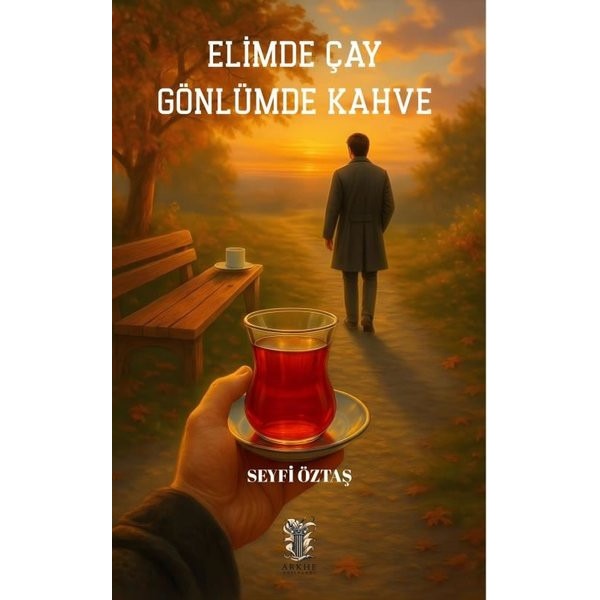 Elimde Çay Gönlümde Kahve | Arkhe Yayınları (İnce Kapak)