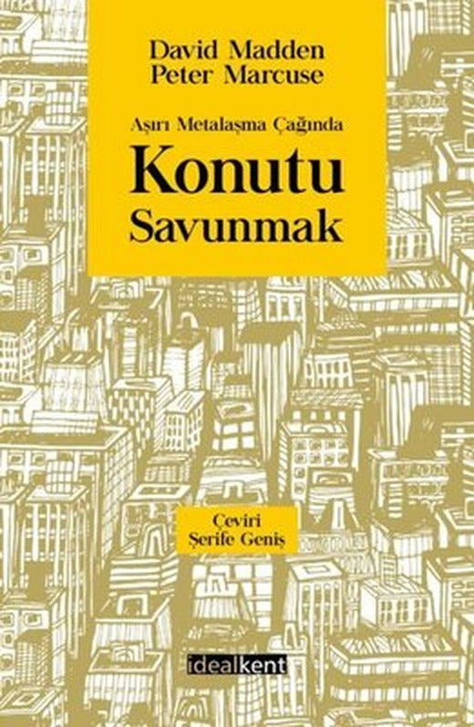 Aşırı Metalaşma Çağında Konutu Savunmak | İdealkent Yayınları