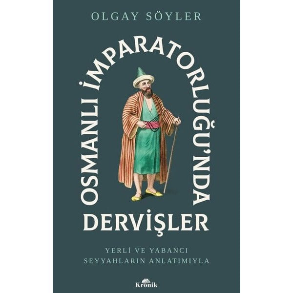 Osmanlı İmparatorluğu'nda Dervişler - Yerli ve Yabancı Seyyahların Anlatımıyla | Kronik Kitap (İnce Kapak)