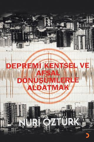 Depremi Kentsel ve Afsal Dönüşümlerle Aldatmak