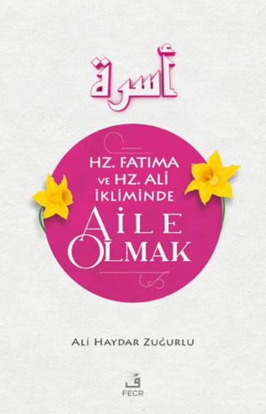 Hz. Fatıma ve Hz. Ali İkliminde Aile Olmak | Fecr Yayınları (Ciltsiz)