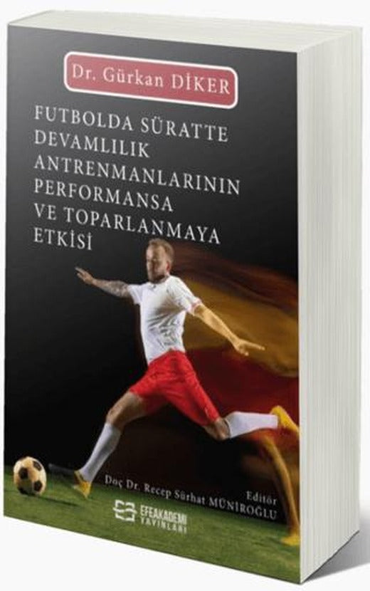 Futbolda Süratte Devamlılık Antrenmanlarının Performansa ve Toparlanmaya Etkisi | Efe Akademi Yayınları (Ciltsiz)