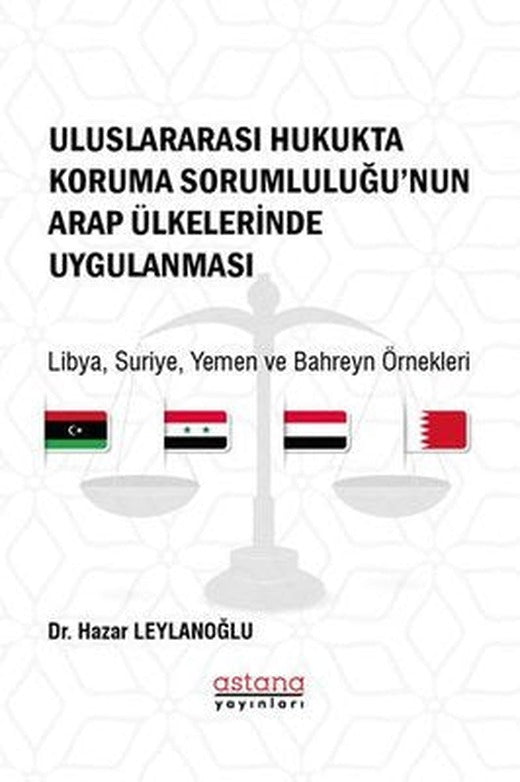 Uluslararası Hukukta Koruma Sorumluluğu'nun Arap Ülkelerinde Uygulanması: Libya - Suriye - Yemen ve | Astana Yayınları