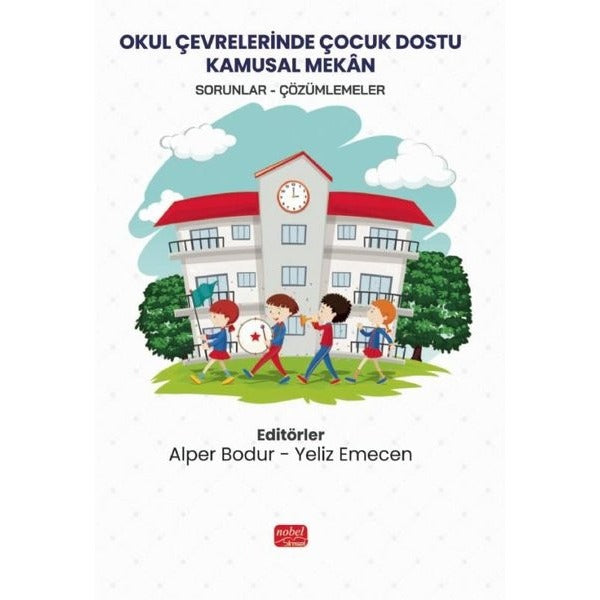 Okul Çevrelerinde Çocuk Dostu Kamusal Mekan: Sorunlar - Çözümlemeler | Nobel Bilimsel Eserler (İnce Kapak)