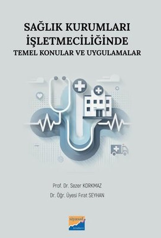 Sağlık Kurumları İşletmeciliğinde Temel Konular ve Uygulamalar | Siyasal Kitabevi (İnce Kapak)