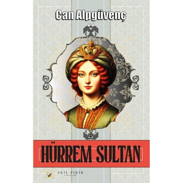 Hürrem Sultan | Akıl Fikir Yayınları (İnce Kapak)