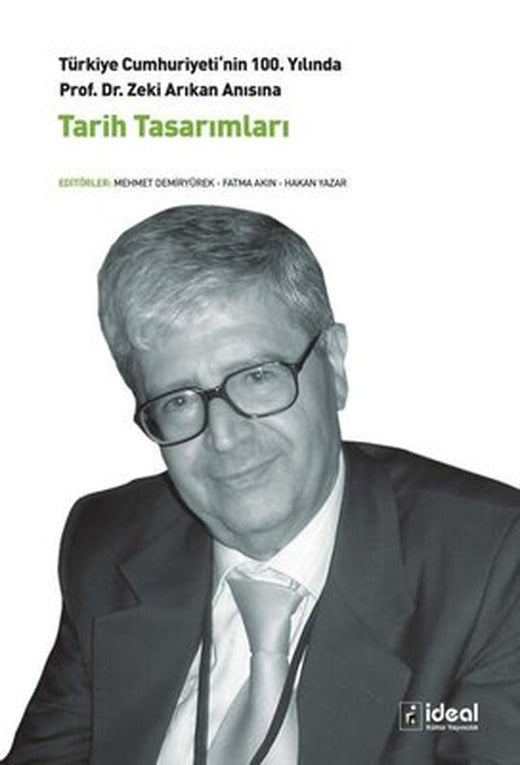 Tarih Tasarımları - Türkiye Cumhuriyeti'nin 100. Yılında Prof. Dr. Zeki Arıkan Anısına | İdeal Kültür Yayıncılık
