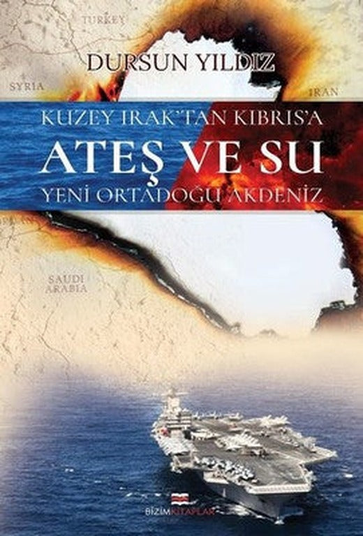 Kuzey Irak'tan Kıbrıs'a Ateş ve Su Yeni Ortadoğu Akdeniz | Bizim Kitaplar