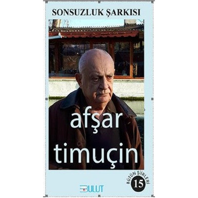Sonsuzluk Şarkısı-Bütün Şiirleri 15 | Bulut Yayınları