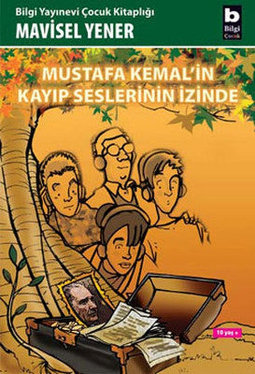 Mustafa Kemal'in Kayıp Seslerinin İzinde | Bilgi Yayınevi