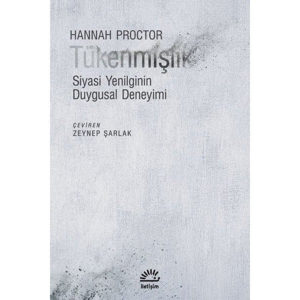 Tükenmişlik - Siyasi Yenilginin Duygusal Deneyimi | İletişim Yayınları (İnce Kapak)