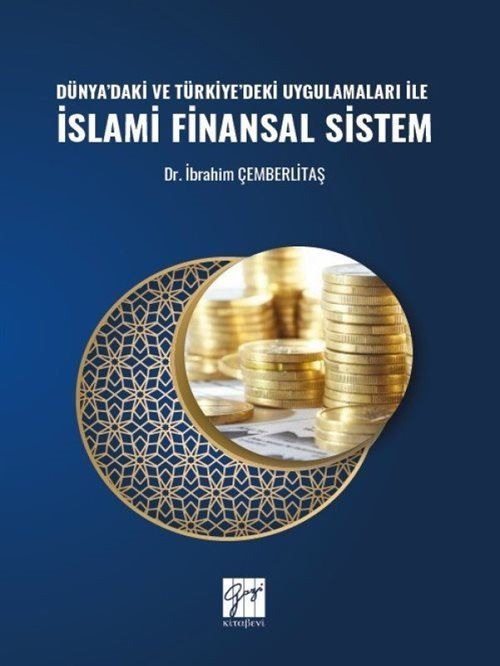 Dünya'daki ve Türkiye'deki Uygulamaları ile İslami Finansal Sistem | Gazi Kitabevi (Ciltsiz)