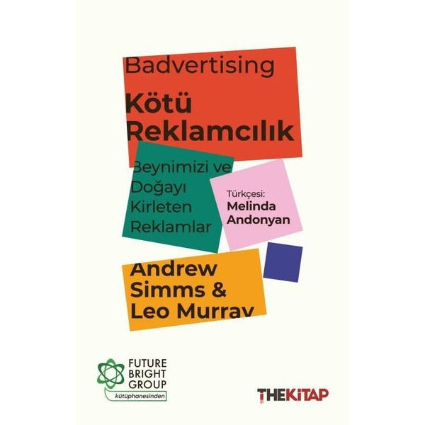 Badvertising - Kötü Reklamcılık: Beynimizi ve Doğayı Kirleten Reklamlar | The Kitap (İnce Kapak)