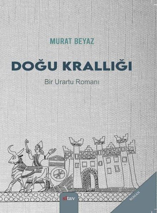 Doğu Krallığı - Bir Urartu Romanı | Sitav yayınevi (İnce Kapak)