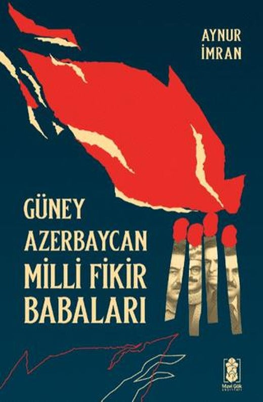 Güney Azerbaycan Milli Fikir Babaları | Mavi Gök Yayınları (Ciltsiz)