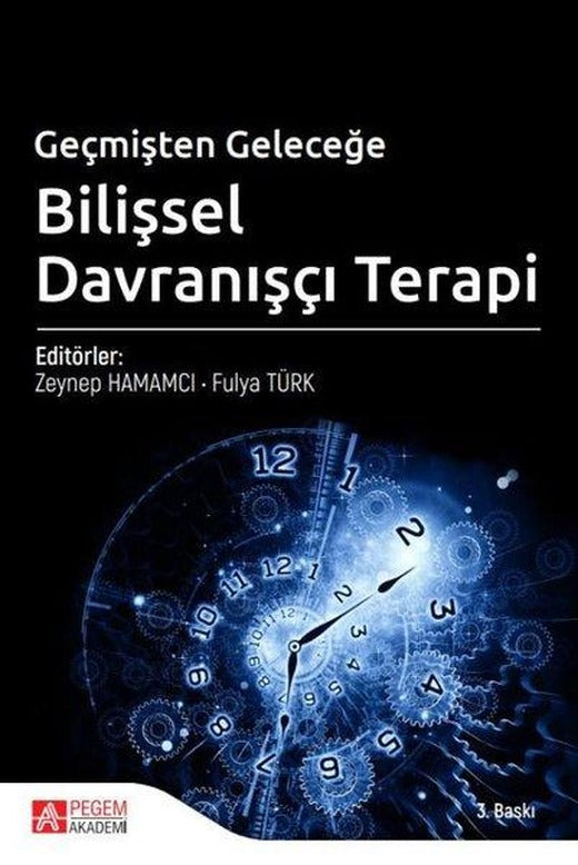 Geçmişten Geleceğe Bilişsel Davranışçı Terapi | Pegem Akademi Yayıncılık (İnce Kapak)