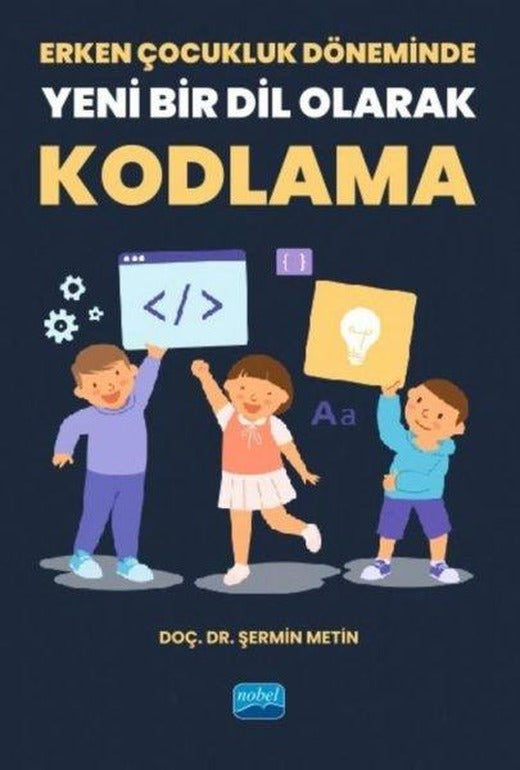 Erken Çocukluk Döneminde Yeni Bir Dil Olarak Kodlama | Nobel Akademik Yayıncılık (İnce Kapak)