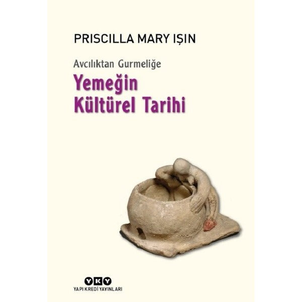 Avcılıktan Gurmeliğe - Yemeğin Kültürel Tarihi | Yapı Kredi Yayınları (İnce Kapak)