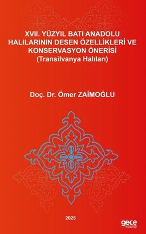 22. Yüzyıl Batı Anadolu Halılarının Desen Özellikleri ve Konservasyon Önerisi (Transilvanya Halıları | Gece Kitaplığı (İnce Kapak)