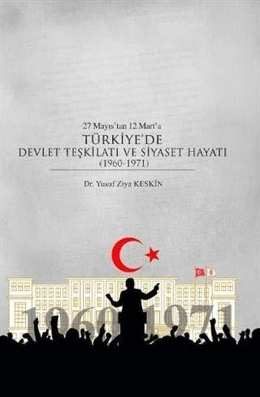 27 Mayıs’tan 12 Mart’a Türkiye’de Devlet Teşkilatı ve Siyaset Hayatı (1960-1971) | Fenomen Yayıncılık (Ciltsiz)