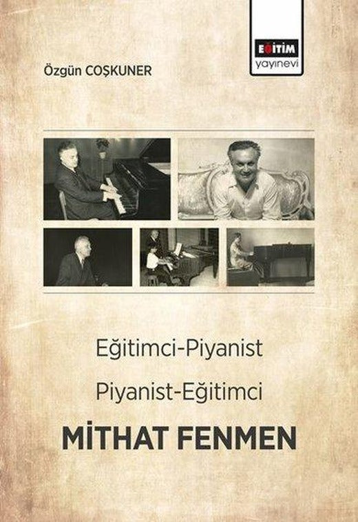 Eğitimci - Piyanist - Piyanist -  Eğitimci Mithat Fenmen | Eğitim Yayınevi (İnce Kapak)
