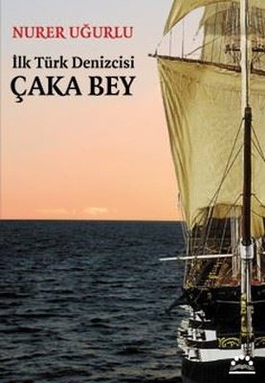 İlk Türk Denizcisi Çaka Bey | Örgün Yayınları