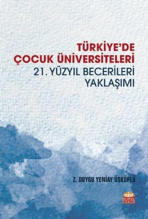 Türkiye'de Çocuk Üniversiteleri-21.Yüzyıl Becerileri Yaklaşımı | Nobel Bilimsel Eserler (İnce Kapak)