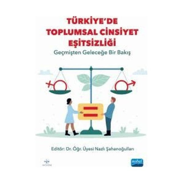 Türkiye'de Toplumsal Cinsiyet Eşitsizliği - Geçmişten Geleceğe Bir Bakış | Nobel Akademik Yayıncılık (İnce Kapak)
