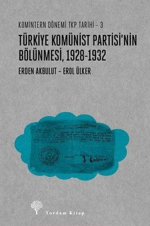 Türkiye Komünist Partisi'nin Bölünmesi 1928 - 1932 - Komintern Dönemi TKP Tarihi 3 | Yordam Kitap