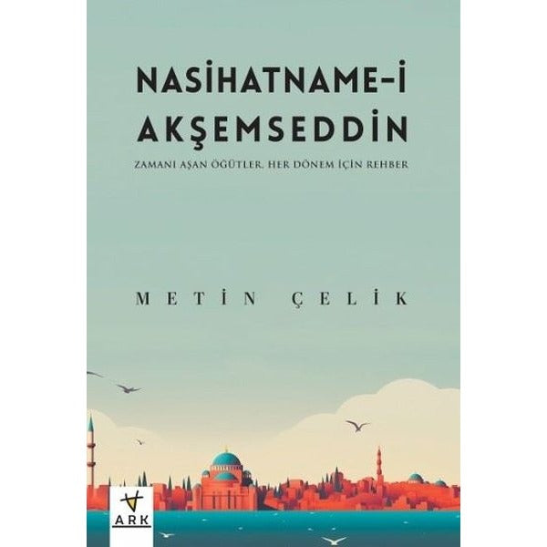 Nasihatname-i Akşemseddin: Zamanı Aşan Öğütler Her Dönem İçin Bir Rehber | Ark Kitapları (İnce Kapak)