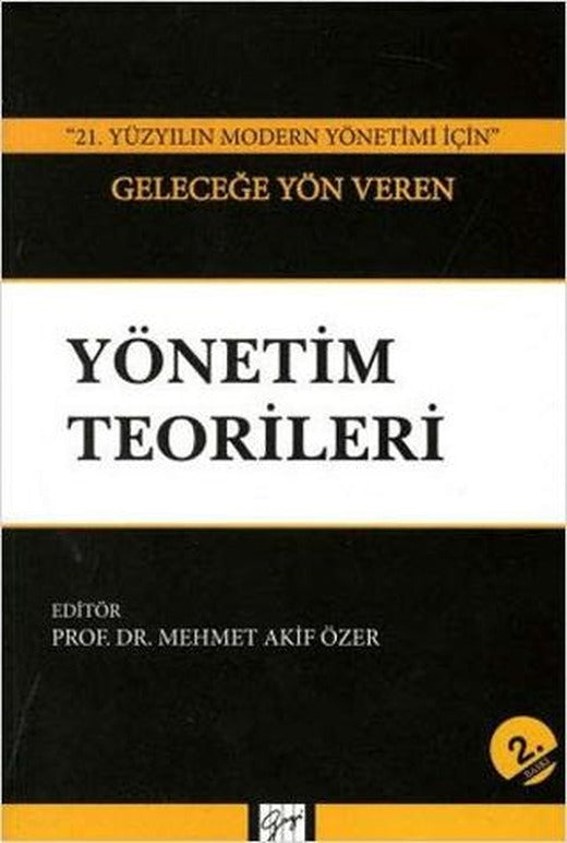 21. Yüzyılın Modern Yönetimi İçin Geleceğe Yön Veren Yönetim Teorileri | Gazi Kitabevi (Ciltsiz)