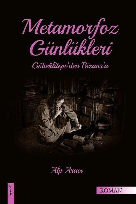 Metamorfoz Günlükleri-Göbeklitepe'den Bizans'a | İkinci Adam Yayınları (İnce Kapak)