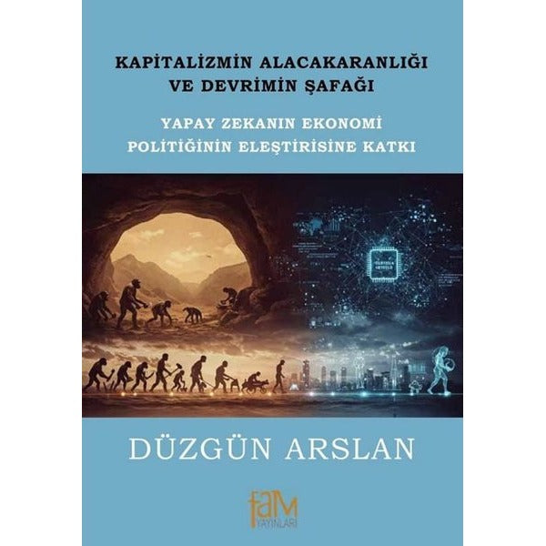 Kapitalizmin Alacakaranlığı ve Devrimin Şafağı - Yapay Zekanın Ekonomi Politiğinin Eleştirisine Katkı | Fam Yayınları (İnce Kapak)
