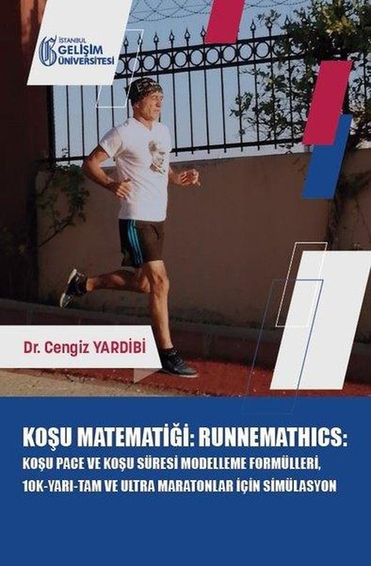 Koşu Matematiği: Runnemathics - Koşu Pace ve Koşu Süresi Modelleme Formülleri 10K-Yarı-Tam ve Ultra | İstanbul Gelişim Üniversitesi (İnce Kapak)