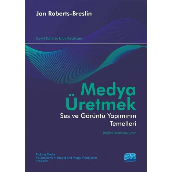Medya Üretmek - Ses ve Görüntü Yapımının Temelleri | Nobel Akademik Yayıncılık (İnce Kapak)
