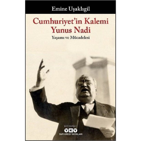 Cumhuriyet'in Kalemi Yunus Nadi: Yaşamı ve Mücadelesi | Yapı Kredi Yayınları (İnce Kapak)