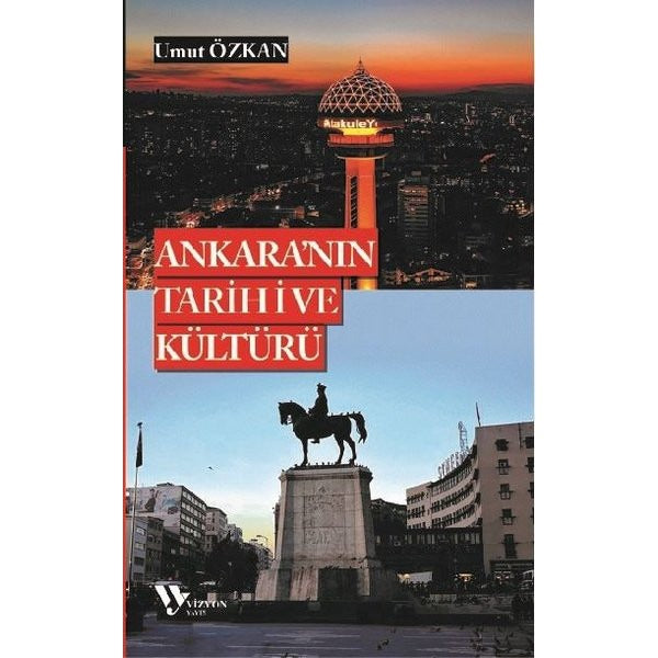 Ankara'nın Tarihi ve Kültürü | Vizyon Yayın (İnce Kapak)