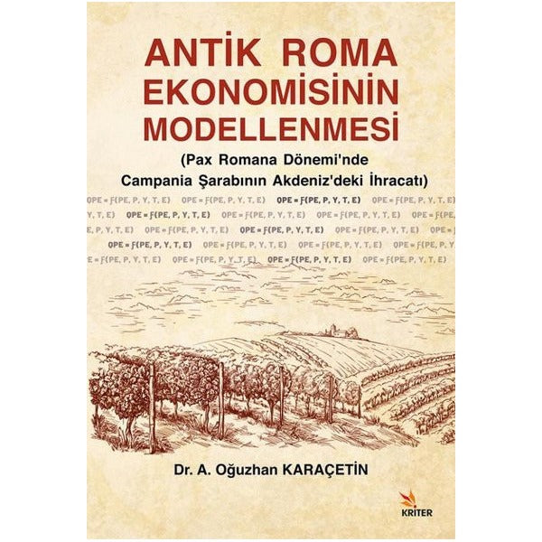 Antik Roma Ekonomisinin Modellenmesi (Pax Romana Dönemi'nde Campania Şarabının Akdeniz'deki İhracatı | Kriter (İnce Kapak)