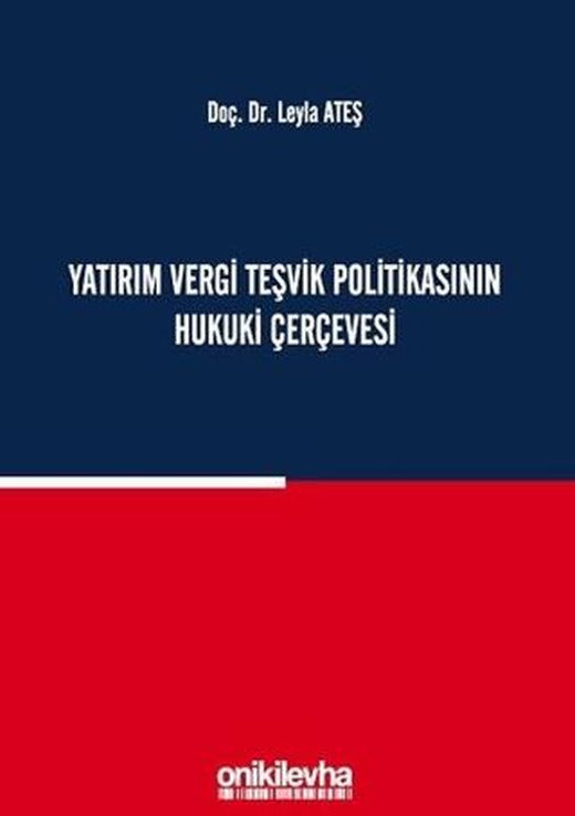Yatırım Vergi Teşvik Politikasının Hukuki Çerçevesi | On İki Levha Yayınları (Ciltli)