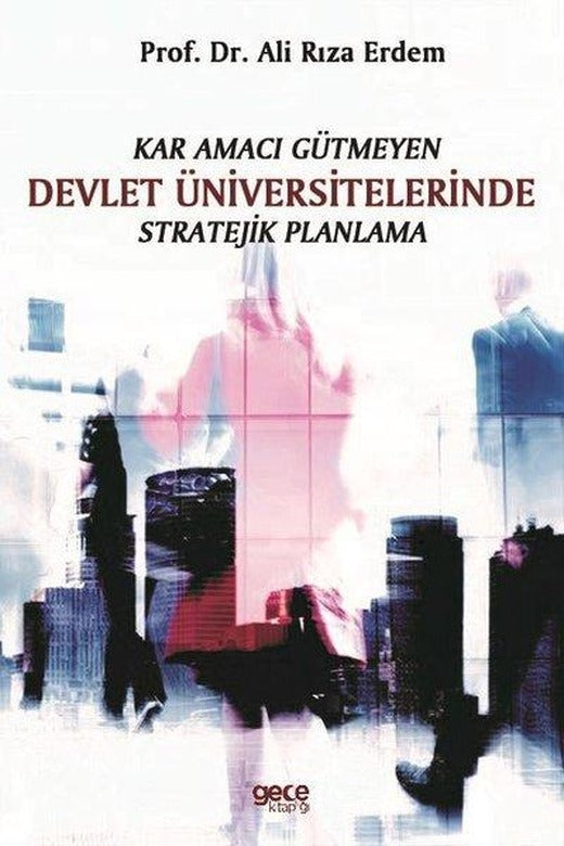 Kar Amacı Gütmeyen Devlet Üniversitelerinde Stratejik Planlama | Gece Kitaplığı (İnce Kapak)