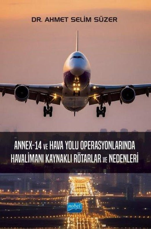 Annex - 14 ve Hava Yolu Operasyonlarında Havalimanı Kaynaklı Rötarlar ve Nedenleri | Nobel Akademik Yayıncılık (İnce Kapak)