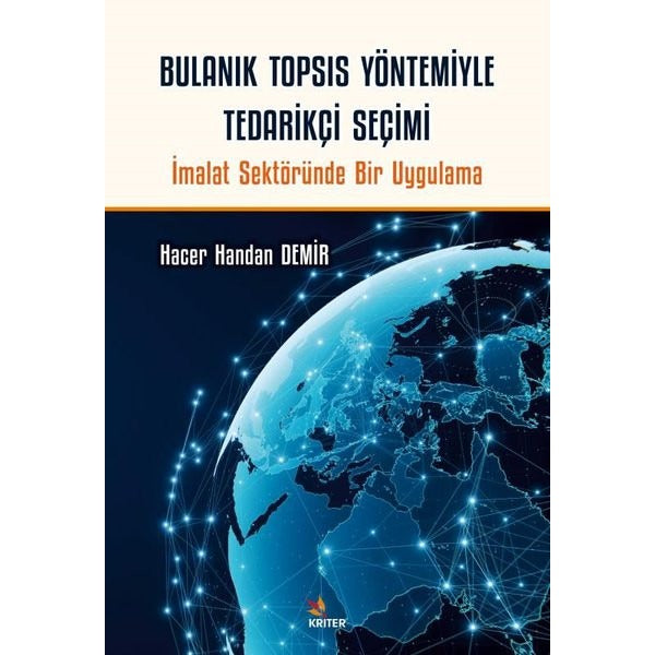 Bulanık TOPSIS Yöntemiyle Tedarikçi Seçimi - İmalat Sektöründe Bir Uygulama | Kriter (İnce Kapak)