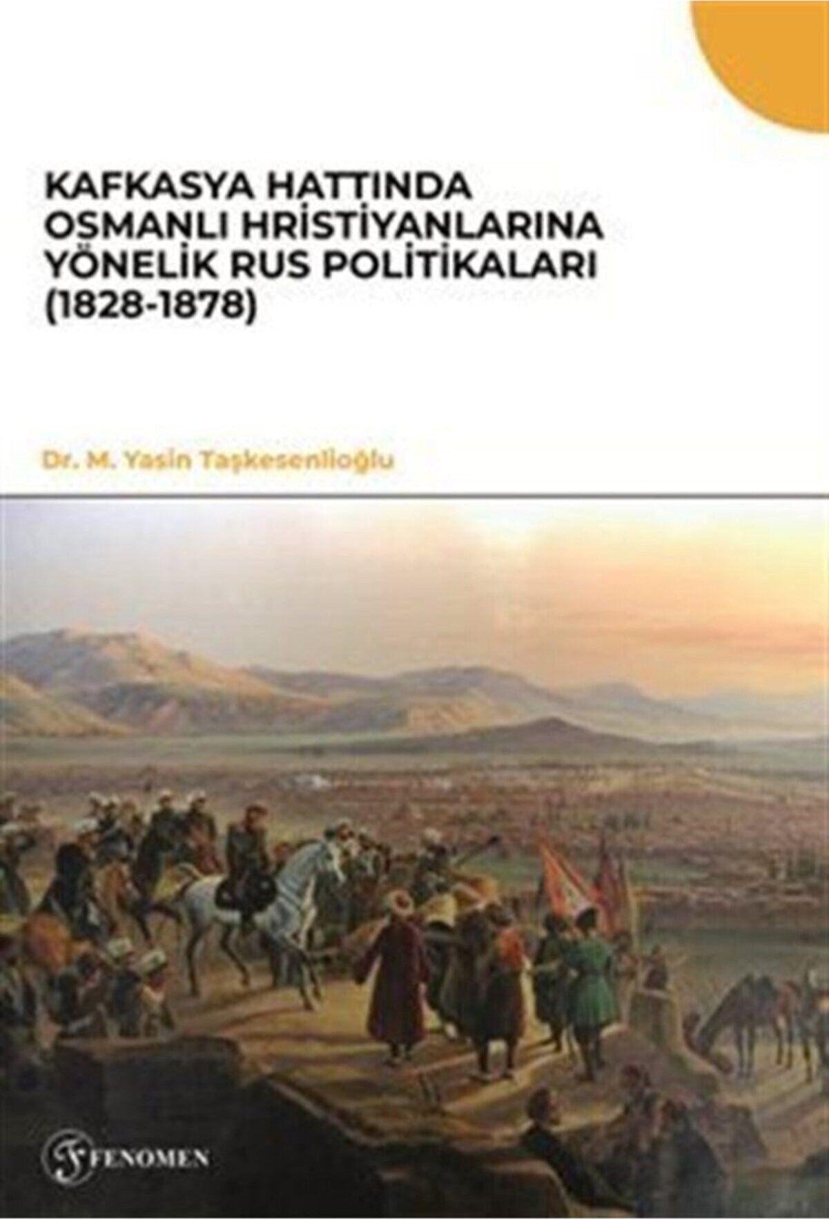 Kafkasya Hattında Osmanlı Hristiyanlarına Yönelik Rus Politikaları (1828-1878) | Fenomen Yayıncılık (Ciltsiz)